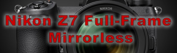New Nikon Full-Frame Mirrorless Camera – the Nikon Z7