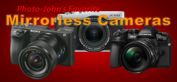 Photo-John's Favorite Mirrorless Cameras